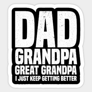 Dad Grandpa Great Grandpa I Just Keep Getting Better Father's Day Sticker